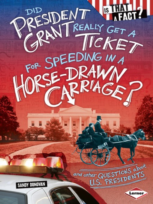 Title details for Did President Grant Really Get a Ticket for Speeding in a Horse-Drawn Carriage? by Sandy Donovan - Available